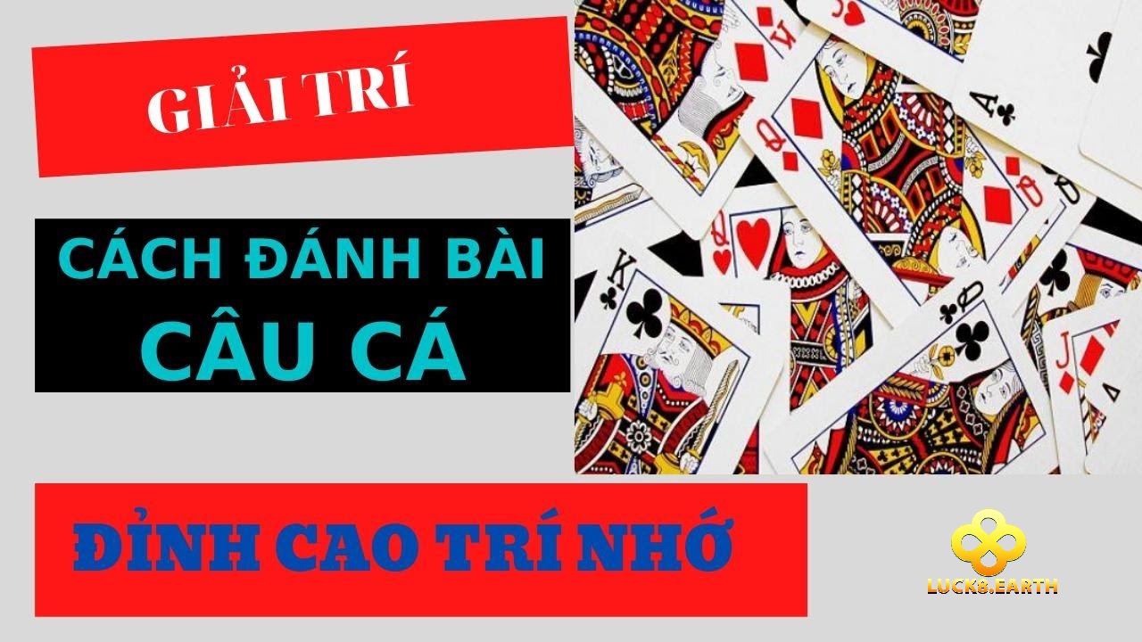 Bài Câu Cá Tựa Game Bài Hấp Dẫn Tại Luck8 2025 3 Hướng dẫn cách chơi bài câu cá