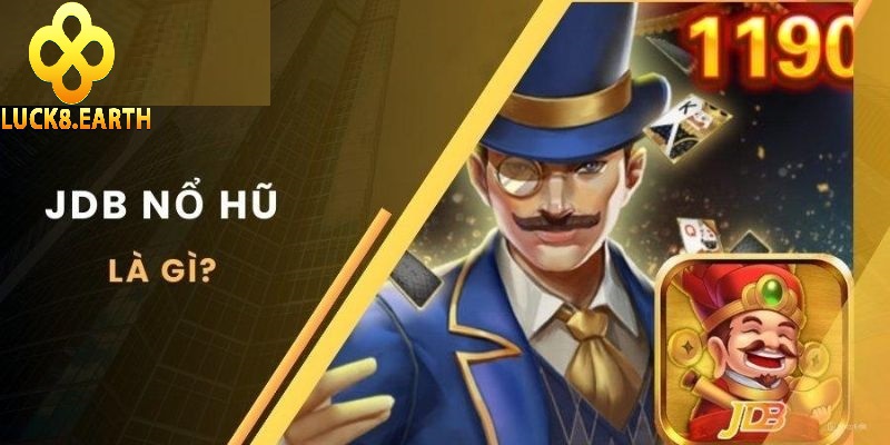 Nổ Hũ JDB – Thưởng Vô Cùng Hấp Dẫn Tại Luck8 2025 2 Thông tin mới nhất về sảnh slot JDB